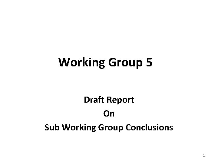Working Group 5 Draft Report On Sub Working Group Conclusions 1 