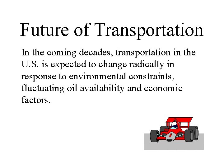 Future of Transportation In the coming decades, transportation in the U. S. is expected