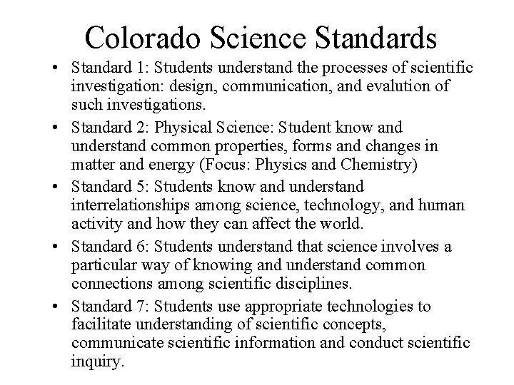 Colorado Science Standards • Standard 1: Students understand the processes of scientific investigation: design,