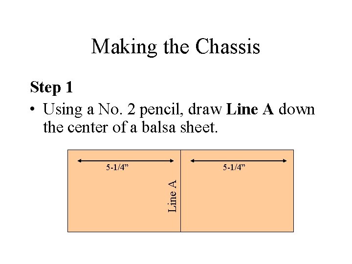 Making the Chassis Step 1 • Using a No. 2 pencil, draw Line A