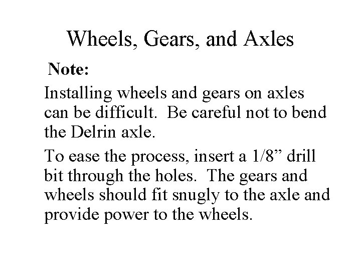 Wheels, Gears, and Axles Note: Installing wheels and gears on axles can be difficult.