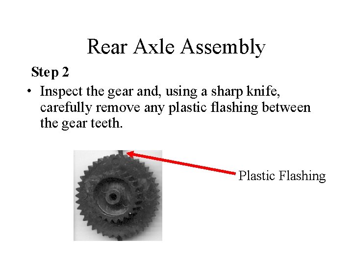 Rear Axle Assembly Step 2 • Inspect the gear and, using a sharp knife,