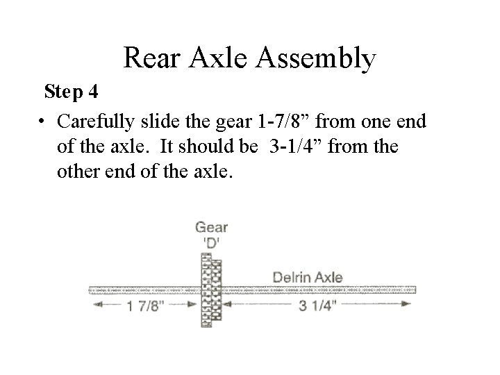 Rear Axle Assembly Step 4 • Carefully slide the gear 1 -7/8” from one