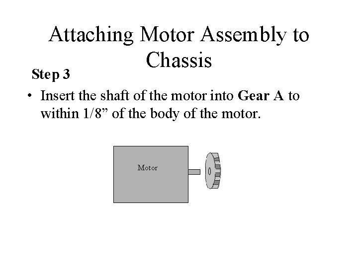 Attaching Motor Assembly to Chassis Step 3 • Insert the shaft of the motor
