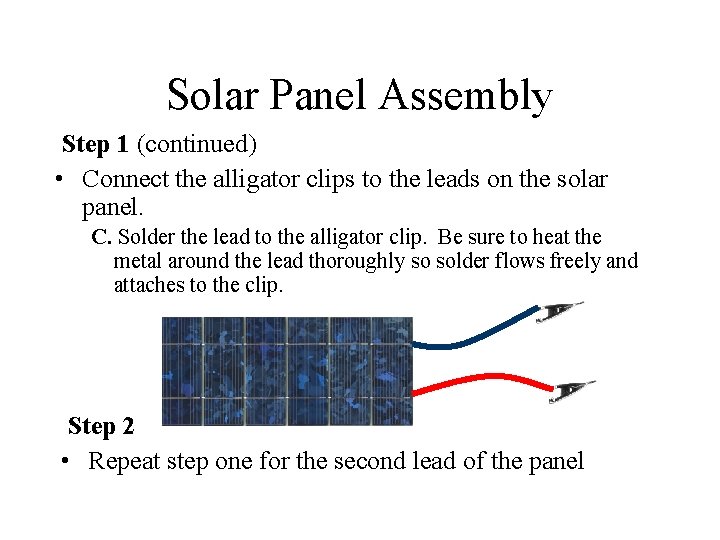 Solar Panel Assembly Step 1 (continued) • Connect the alligator clips to the leads