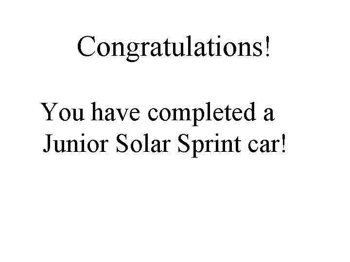 Congratulations! You have completed a Junior Solar Sprint car! 