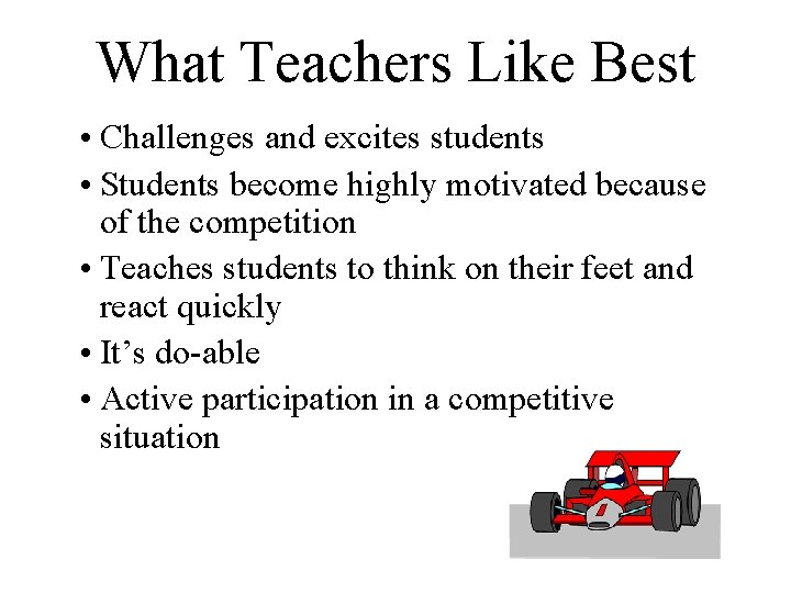 What Teachers Like Best • Challenges and excites students • Students become highly motivated