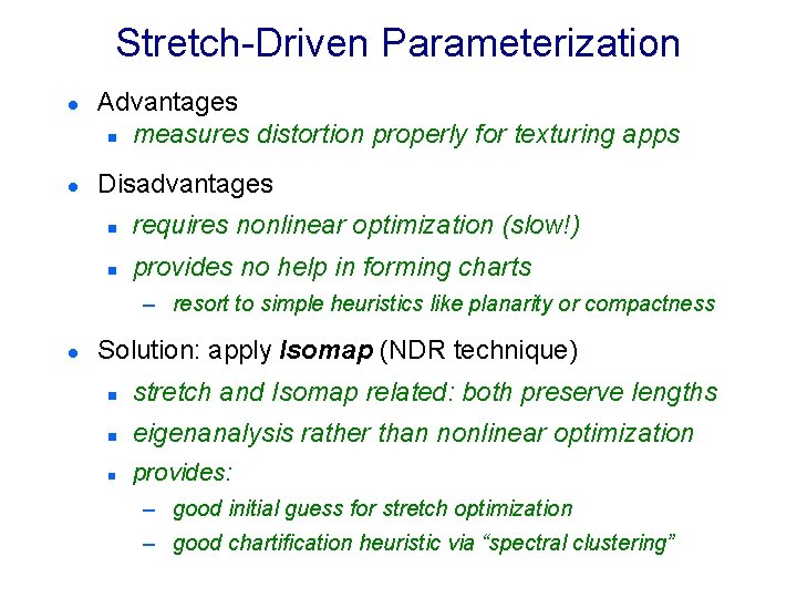 Stretch-Driven Parameterization l l Advantages n measures distortion properly for texturing apps Disadvantages n