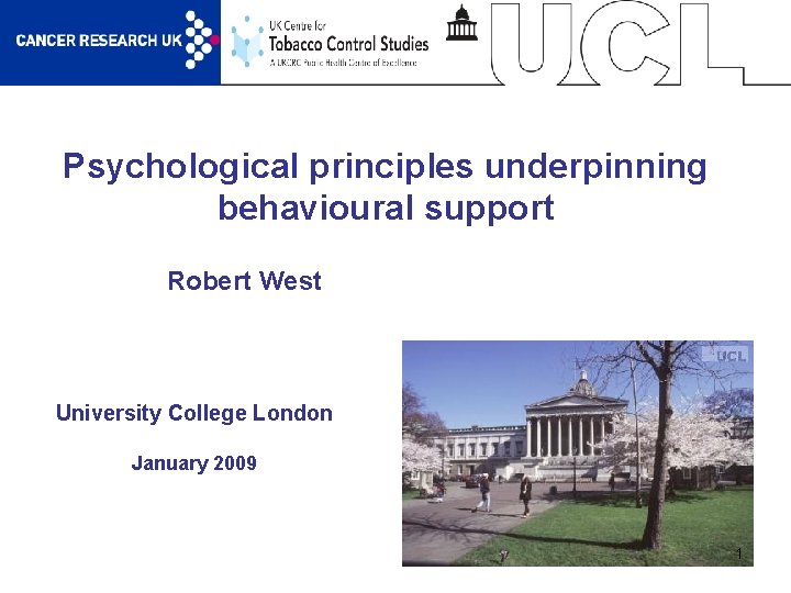 Psychological principles underpinning behavioural support Robert West University College London January 2009 1 