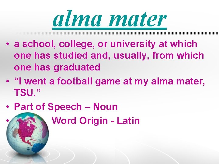 alma mater • a school, college, or university at which one has studied and,