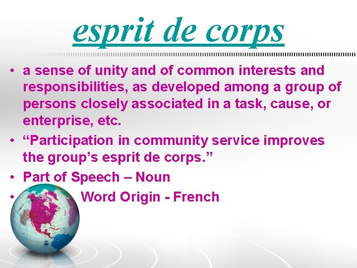 esprit de corps • a sense of unity and of common interests and responsibilities,