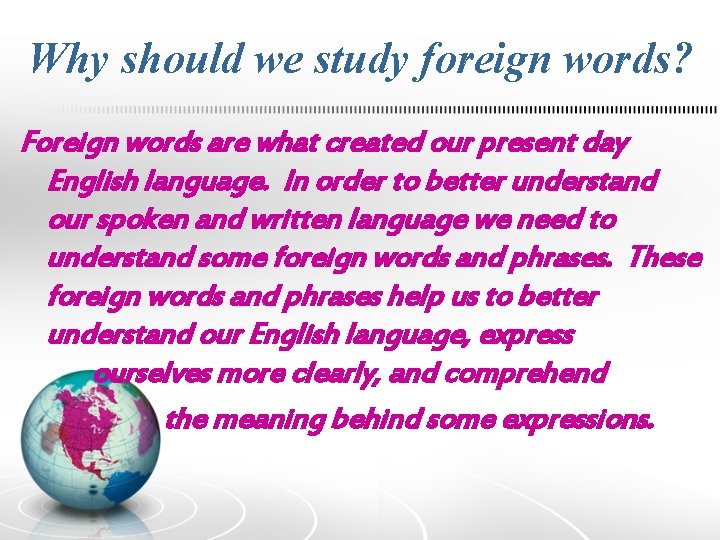 Why should we study foreign words? Foreign words are what created our present day