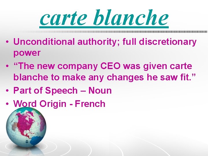 carte blanche • Unconditional authority; full discretionary power • “The new company CEO was