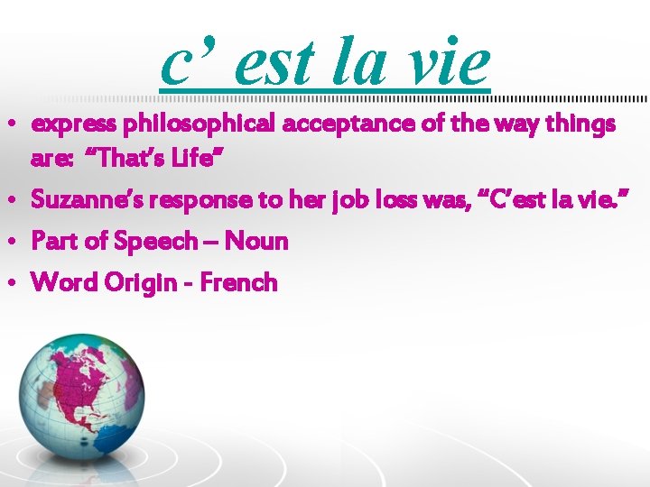 c’ est la vie • express philosophical acceptance of the way things are: “That’s