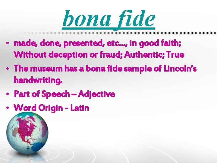 bona fide • made, done, presented, etc…, in good faith; Without deception or fraud;