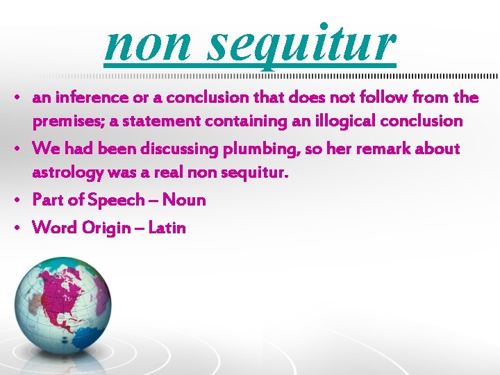 non sequitur • an inference or a conclusion that does not follow from the