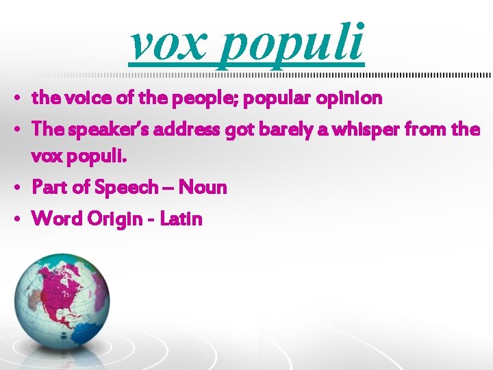 vox populi • the voice of the people; popular opinion • The speaker’s address