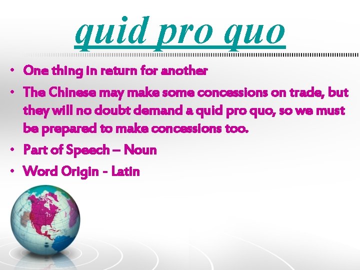 quid pro quo • One thing in return for another • The Chinese may