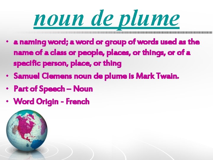 noun de plume • a naming word; a word or group of words used