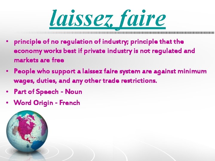 laissez faire • principle of no regulation of industry; principle that the economy works