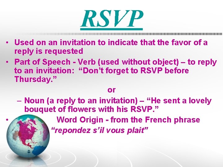 RSVP • Used on an invitation to indicate that the favor of a reply