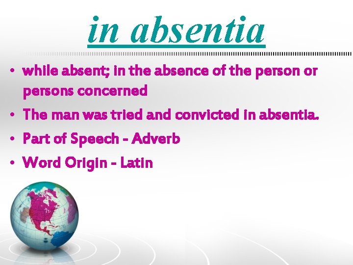 in absentia • while absent; in the absence of the person or persons concerned