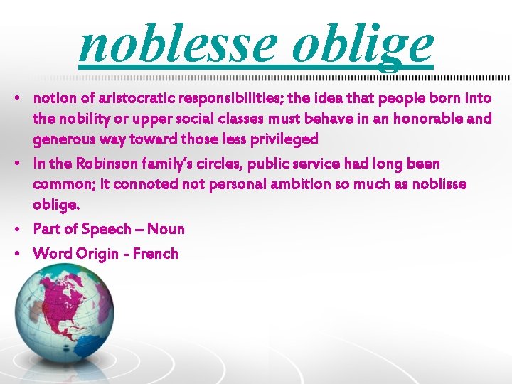 noblesse oblige • notion of aristocratic responsibilities; the idea that people born into the