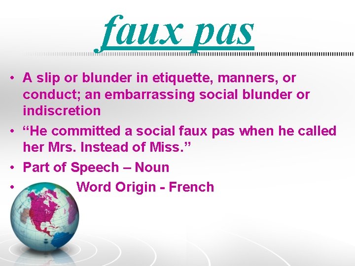 faux pas • A slip or blunder in etiquette, manners, or conduct; an embarrassing