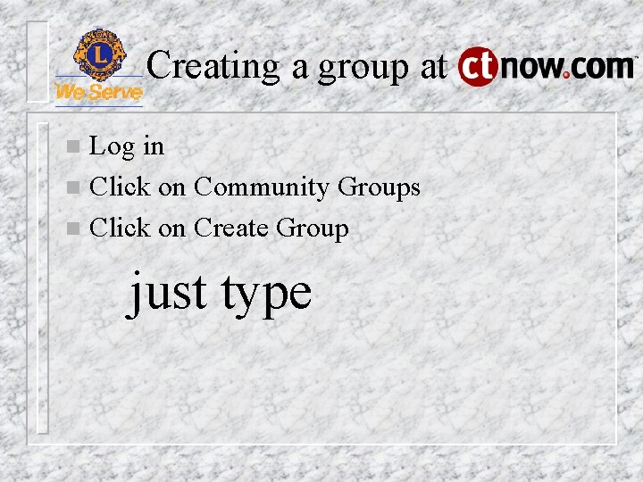 Creating a group at Log in n Click on Community Groups n Click on