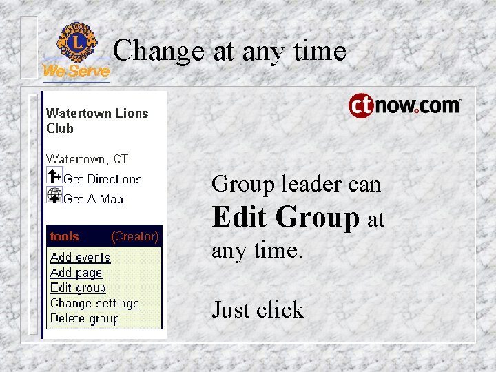 Change at any time Group leader can Edit Group at any time. Just click