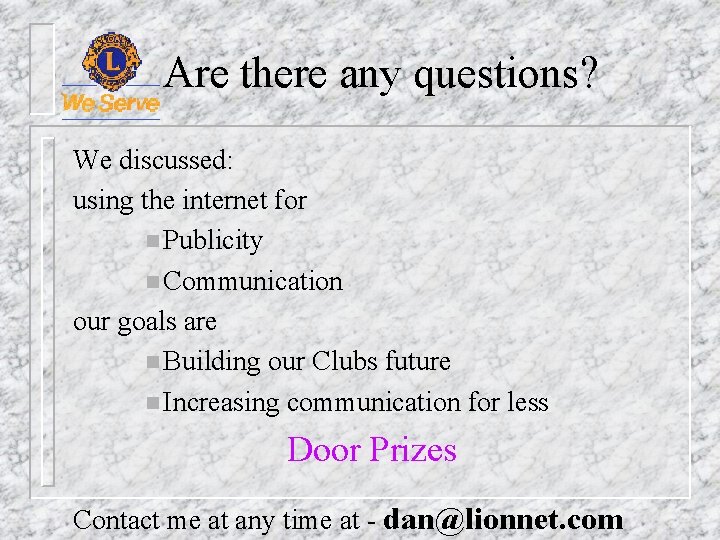 Are there any questions? We discussed: using the internet for n Publicity n Communication