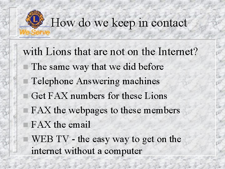 How do we keep in contact with Lions that are not on the Internet?