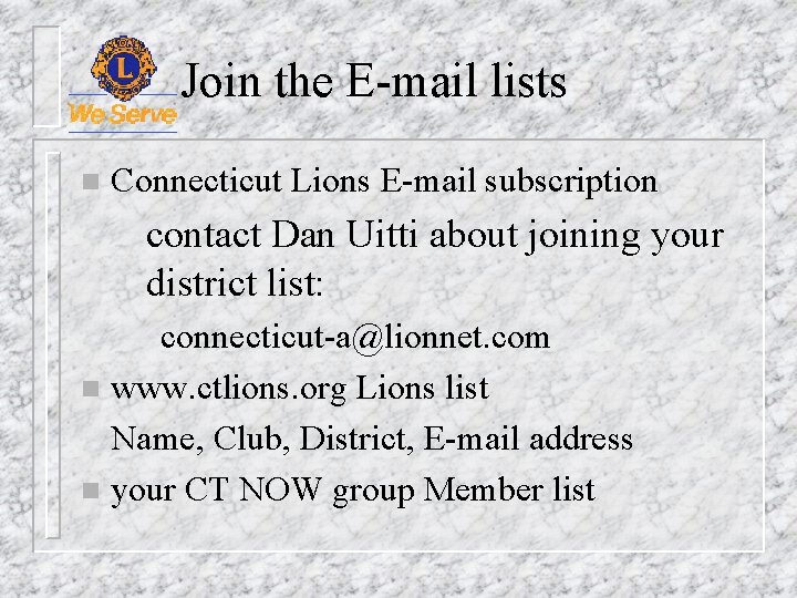 Join the E-mail lists n Connecticut Lions E-mail subscription contact Dan Uitti about joining