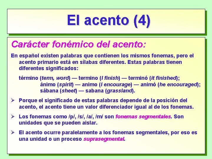 El acento (4) Carácter fonémico del acento: En español existen palabras que contienen los