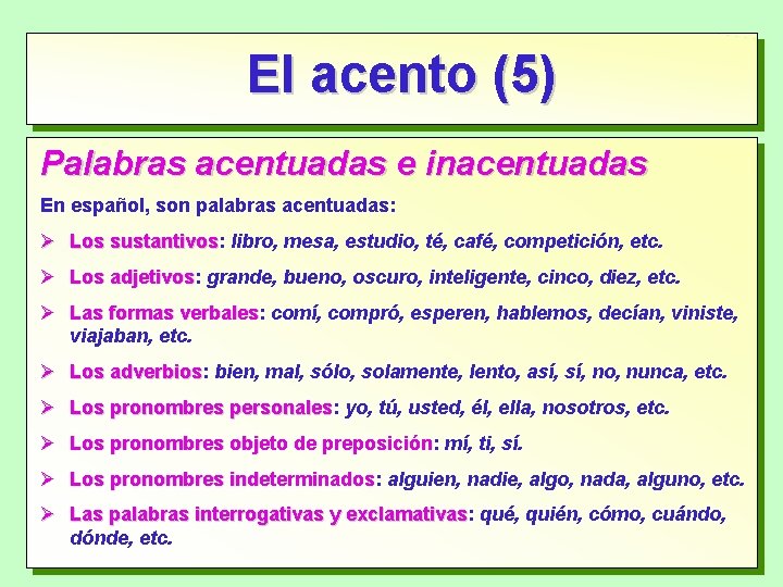 El acento (5) Palabras acentuadas e inacentuadas En español, son palabras acentuadas: Los sustantivos: