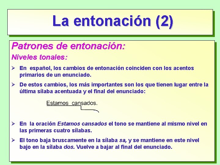 La entonación (2) Patrones de entonación: Niveles tonales: En español, los cambios de entonación