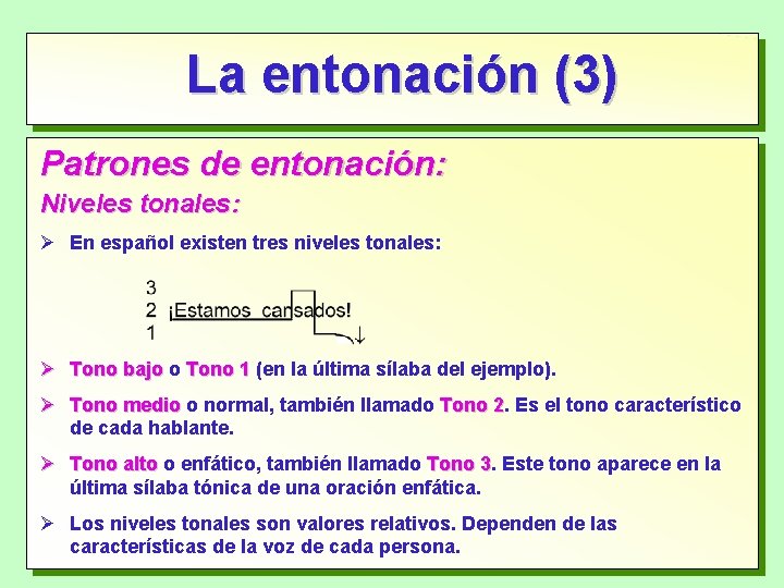 La entonación (3) Patrones de entonación: Niveles tonales: En español existen tres niveles tonales: