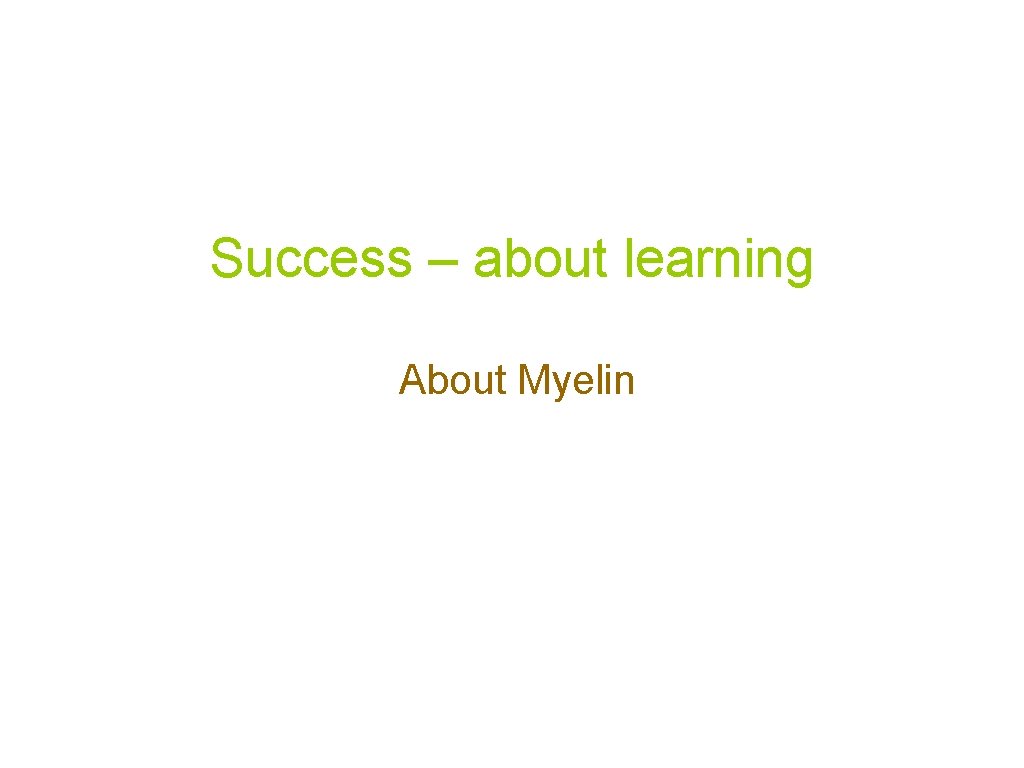 Success – about learning About Myelin 