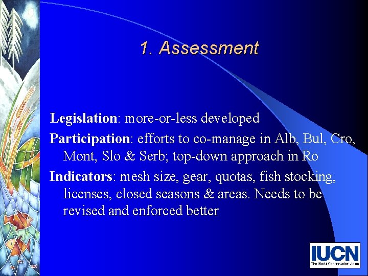 1. Assessment Legislation: more-or-less developed Participation: efforts to co-manage in Alb, Bul, Cro, Mont,