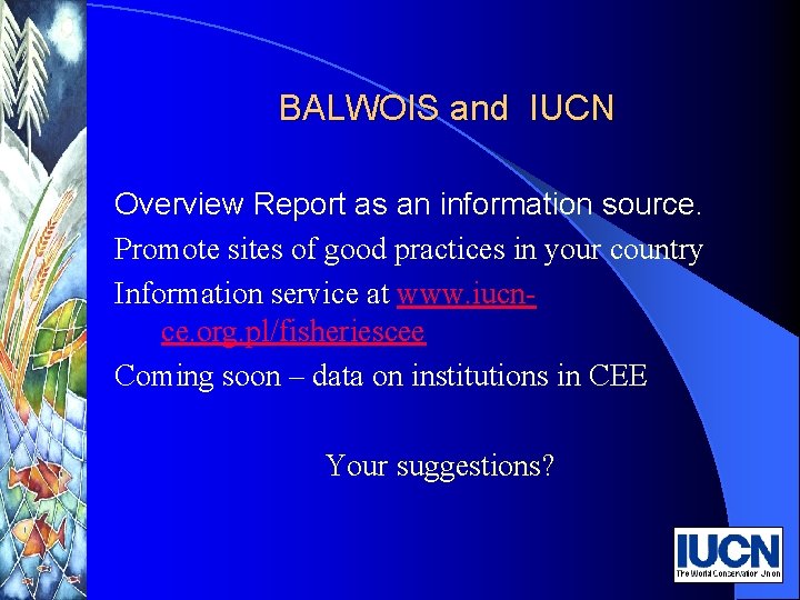 BALWOIS and IUCN Overview Report as an information source. Promote sites of good practices