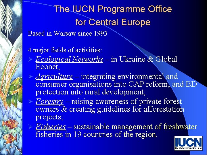 The IUCN Programme Office for Central Europe Based in Warsaw since 1993 4 major