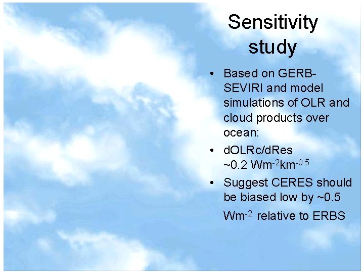 Sensitivity study • Based on GERBSEVIRI and model simulations of OLR and cloud products