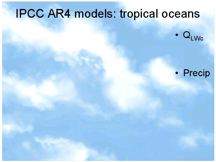IPCC AR 4 models: tropical oceans • QLWc • Precip 