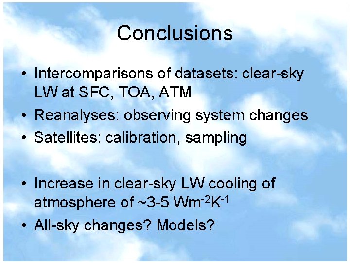 Conclusions • Intercomparisons of datasets: clear-sky LW at SFC, TOA, ATM • Reanalyses: observing