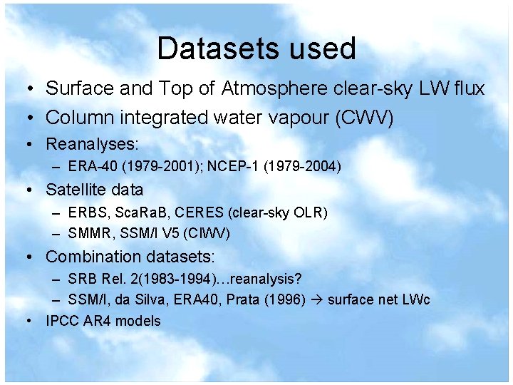 Datasets used • Surface and Top of Atmosphere clear-sky LW flux • Column integrated