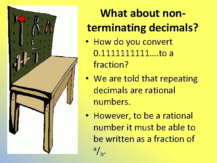 What about nonterminating decimals? • How do you convert 0. 11111…. to a fraction?