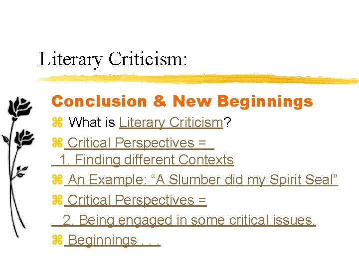 Literary Criticism: Conclusion & New Beginnings z What is Literary Criticism? z Critical Perspectives