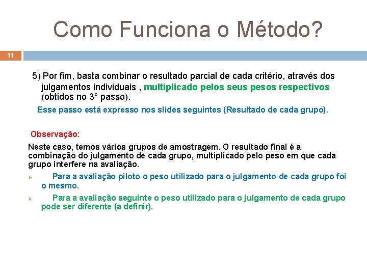 Como Funciona o Método? 11 5) Por fim, basta combinar o resultado parcial de