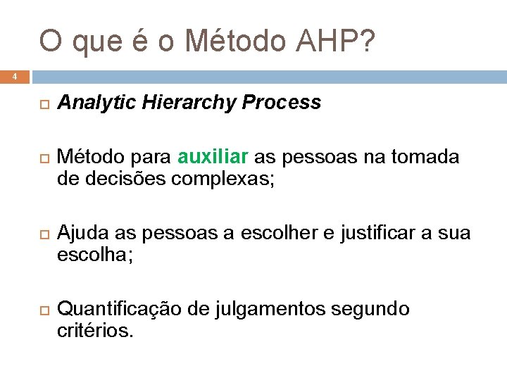 O que é o Método AHP? 4 Analytic Hierarchy Process Método para auxiliar as