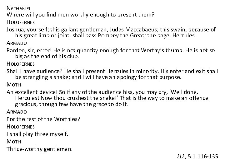 NATHANIEL Where will you find men worthy enough to present them? HOLOFERNES Joshua, yourself;